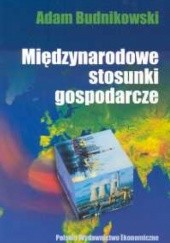 Okładka książki Międzynarodowe stosunki gospodarcze Adam Budnikowski