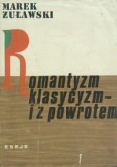 Okładka książki Romantyzm, klasycyzm - i z powrotem Marek Żuławski