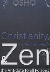 Okładka książki Christianity the Deadliest Poision & Zen the Antidote to all Poisons Osho