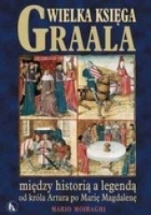 Okładka książki Wielka księga Graala między historią a legendą od króla Artura po Marię Magdalenę Mario Moiraghi