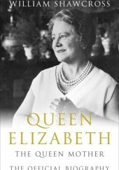 Okładka książki Queen Elizabeth: The Queen Mother. The Official Biography William Shawcross