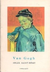 Okładka książki Van Gogh. Arles, Saint-Rémy Jean Leymarie