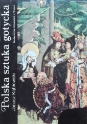 Okładka książki Polska sztuka gotycka Janusz Kębłowski