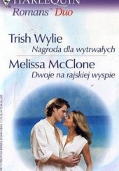 Okładka książki Nagroda dla wytrwałych. Dwoje na rajskiej wyspie Melissa McClone, Trish Wylie