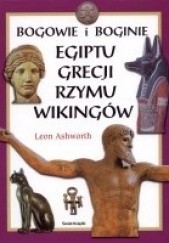 Okładka książki Bogowie i boginie Egiptu, Grecji, Rzymu, Wikingów i Krajów Skandynawskich Leon Ashworth