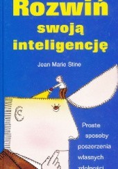Okładka książki Rozwiń swoją inteligencję. Proste sposoby poszerzania własnych zdolności. Jean Marie Stine