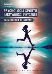 Okładka książki Psychologia sportu i aktywności fizycznej Aleksandra Łuszczyńska