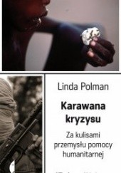 Okładka książki Karawana kryzysu. Za kulisami przemysłu pomocy humanitarnej Linda Polman