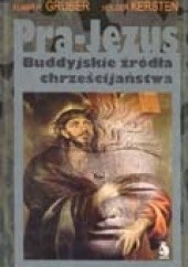 Okładka książki Pra-Jezus. Buddyjskie źródła chrześcijaństwa Holger Kersten