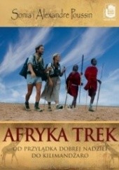 Okładka książki Afryka Trek. Od Przylądka Dobrej Nadziei do Kilimandżaro Alexandre Poussin, Sonia Poussin