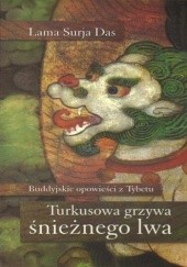 Okładka książki Turkusowa grzywa śnieżnego lwa. Buddyjskie opowieści z Tybetu. Lama Surya Das