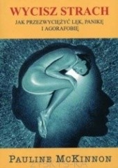 Okładka książki Wycisz strach. Jak przezwyciężyć lęk, panikę i agorafobię Pauline McKinnon