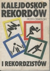 Okładka książki Kalejdoskop rekordów i rekordzistów Piotr Osmólski