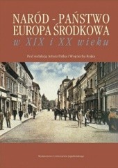 Naród - Państwo - Europa Środkowa w XIX i XX wieku