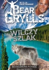Okładka książki Wilczy szlak Bear Grylls