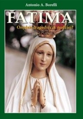 Okładka książki Fatima. Orędzie tragedii czy nadziei? Antonio A. Borelli