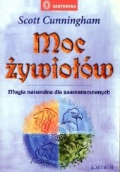 Okładka książki Moc żywiołów - Magia naturalna dla zaawansowanych Scott Cunningham