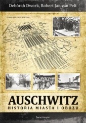 Okładka książki Auschwitz. Historia miasta i obozu Deborah Dwork, Robert Jan van Pelt