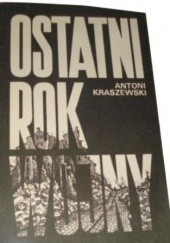 Okładka książki Ostatni rok wojny Antoni Kraszewski