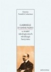 Okładka książki Gabriele D'Annunzio. U źródeł ideologicznych włoskiego faszyzmu Joanna Sondel-Cedarmas