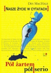 Okładka książki Nasze życie w cytatach - pół żartem pół serio Des MacHale
