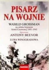 Okładka książki Pisarz na wojnie. Wasilij Grossman na szlaku bojowym Armii Czerwonej 1941-1945 Antony Beevor, Luba Winogradowa