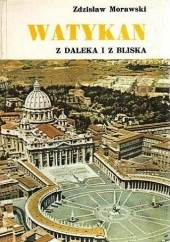 Okładka książki Watykan z daleka i z bliska Zdzisław Morawski
