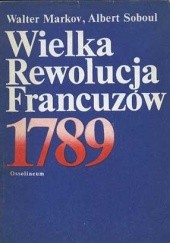 Okładka książki Wielka Rewolucja Francuzów 1789 Walter Markov, Albert Soboul