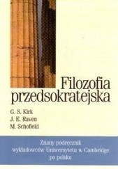 Okładka książki Filozofia przedsokratejska. Studium krytyczne z wybranymi tekstami Geoffrey Kirk, John Raven, Malcolm Schofield