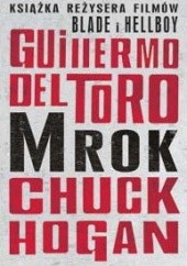 Okładka książki Mrok Chuck Hogan, Guillermo del Toro