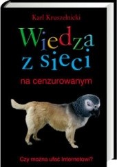 Okładka książki Wiedza z sieci na cenzurowanym Karl Kruszelnicki
