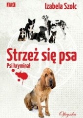 Okładka książki Strzeż się psa Izabela Szolc