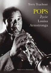 Okładka książki Pops. Życie Louisa Armstronga Terry Teachout