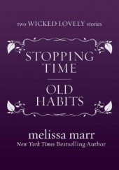 Okładka książki Stopping Time and Old Habits Melissa Marr