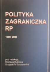 Okładka książki Polityka Zagraniczna RP, 1989-2002 praca zbiorowa