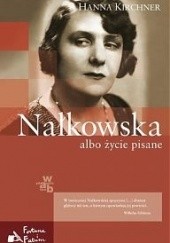 Okładka książki Nałkowska albo życie pisane Hanna Kirchner