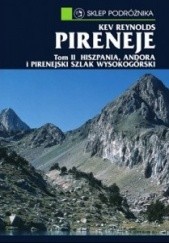 Okładka książki Pireneje. Trasy turystyczne i wspinaczkowe. T. 2, Hiszpania, Andora, Pirenejski szlak wysokogórski Kev Reynolds