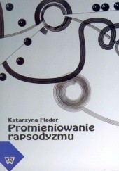 Okładka książki Promieniowanie rapsodyzmu. W kręgu myśli i praktyki teatralnej Mieczysława Kotlarczyka Katarzyna Flader