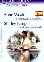 Okładka książki Mężczyzna z Madrytu. Pocałunek kwiaciarki Shirley Jump, Anne Weale