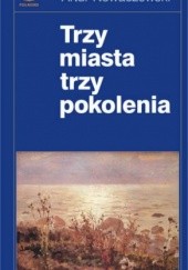 Okładka książki Trzy miasta, trzy pokolenia Artur Nowaczewski