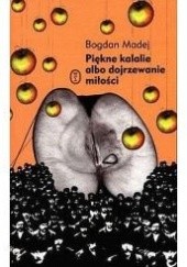 Okładka książki Piękne kalalie albo dojrzewanie miłości Bogdan Madej