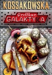 Okładka książki Grillbar Galaktyka Maja Lidia Kossakowska