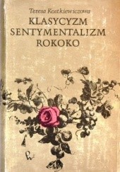 Okładka książki Klasycyzm, sentymentalizm, rokoko Teresa Kostkiewiczowa