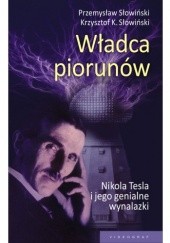 Okładka książki Władca piorunów. Nikola Tesla i jego genialne wynalazki Krzysztof K. Słowiński, Przemysław Słowiński