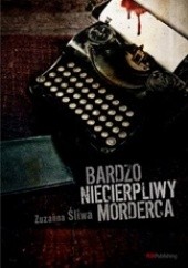 Okładka książki Bardzo niecierpliwy morderca Zuzanna Śliwa