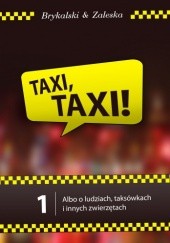 Okładka książki Taxi, Taxi! t.1, albo o ludziach, taksówkach i innych zwierzętach Dawid Brykalski, Magdalena Zaleska