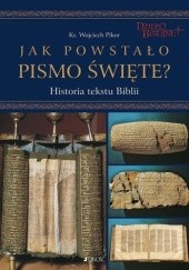 Okładka książki Jak powstało Pismo Święte. Historia tekstu Biblii + DVD Wojciech Pikor