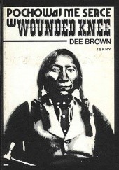 Okładka książki Pochowaj me serce w Wounded Knee Dee Brown