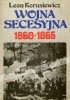 Okładka książki Wojna secesyjna 1860-1865 Leon Korusiewicz