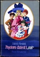 Okładka książki Pięcioro dzieci i "coś" Edith Nesbit, Maria Orłowska-Gabryś